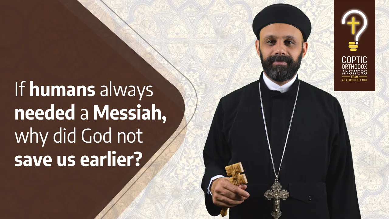 If humans always needed a Messiah, why did God not save us earlier?