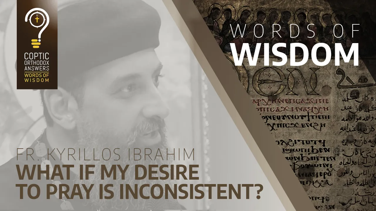What if my desire to pray is inconsistent?